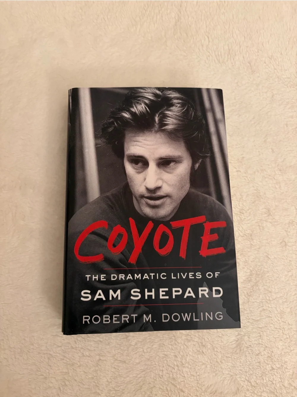 Hardcover Copy of Coyote: The Dramatic Lives of Sam Shepard by Robert M. Dowling